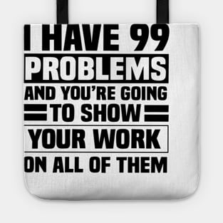 I have 99 problems and you’re going to show your work on all of them Tote