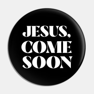 Jesus Come Soon Pin