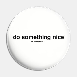 do something nice (and don't get caught) black letters Pin