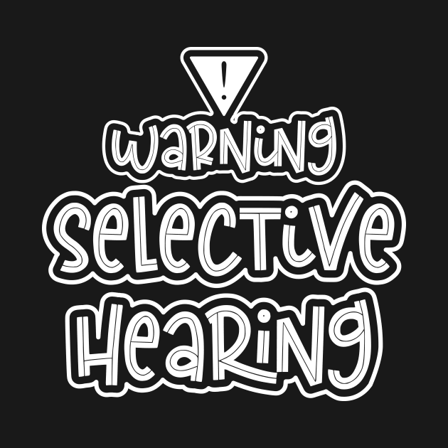 Warning Selective Hearing Funny Adulting by sarcasmandadulting