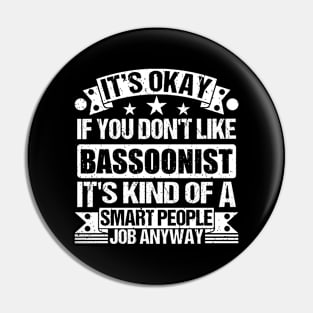 Bassoonist lover It's Okay If You Don't Like Bassoonist It's Kind Of A Smart People job Anyway Pin