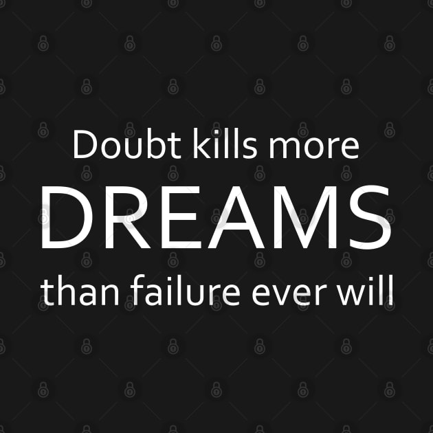 Doubt kills more dreams than failure ever will by FlyingWhale369