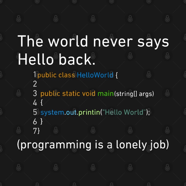 The World Never Says Hello Back Funny Java Hello World Program by BrightShadow