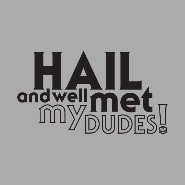 Hail and well met, my dudes! by beforetheinkisdry