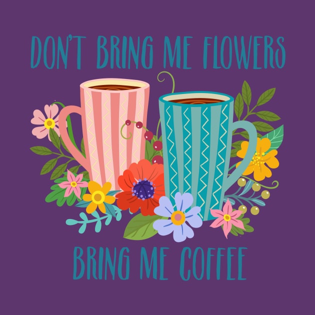 Don’t Bring Me Flowers, Bring Me Coffee by LittleBunnySunshine