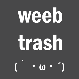 weeb trash T-Shirt