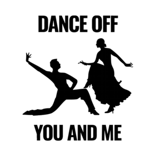 Dance Off You and Me T-Shirt