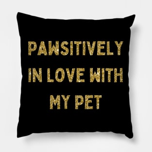 Pawsitively in Love with My Pet, Love Your Pet Day, Gold Glitter Pillow