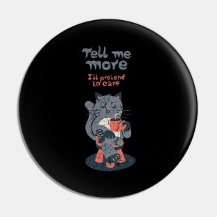 Tell Me More cat lover Pin