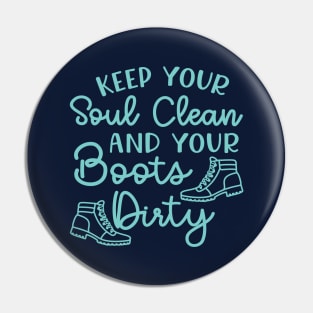 Keep Your Soul Clean And Your Boots Dirty Hiking Pin