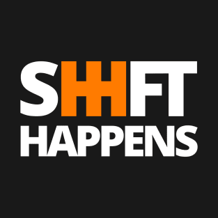 Shift Happens T-Shirt