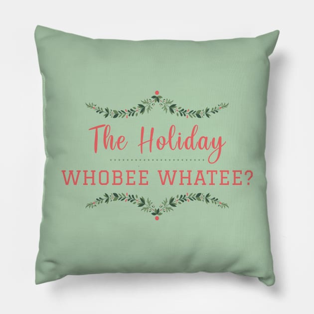 The Holiday Whobee Whatee? Pillow by heroics