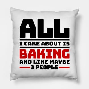 All I care about is baking and like maybe 3 people Pillow