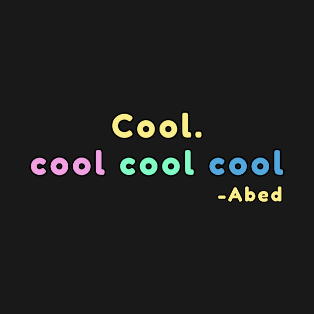 Cool. coolcoolcool abed quote by Captain-Jackson