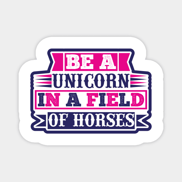 Be A Unicorn In A Filed Full Of Horses T Shirt For Women Men Magnet by QueenTees