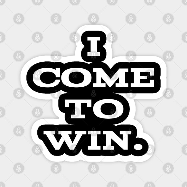 I come to win Magnet by  Memosh Everything 