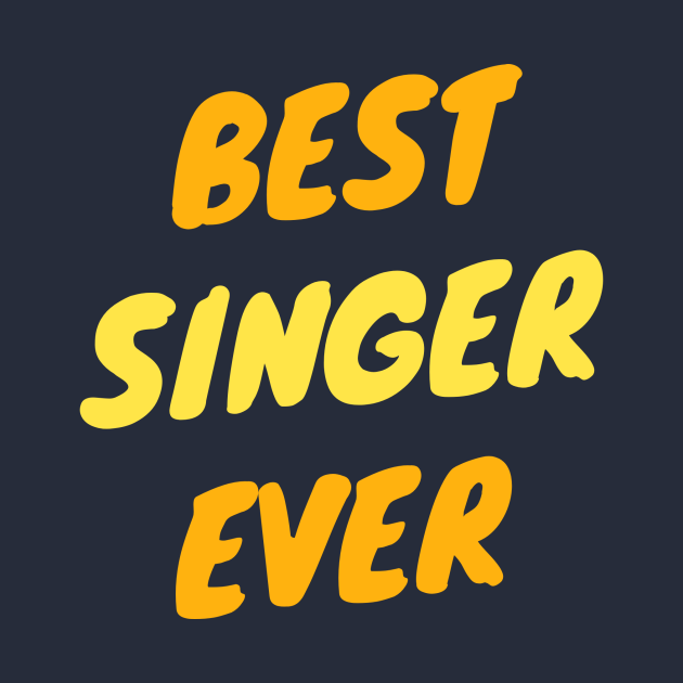 Best Singer Ever - Singer - T-Shirt | TeePublic