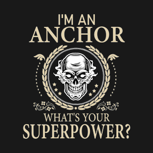 I'm An AnchorWhat's Your Super Power Funny Anchor T-Shirt