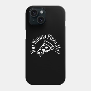 you wanna pizza me? Phone Case