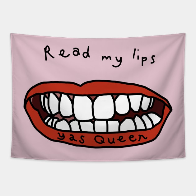 Read My Lips Yas Queen Funny Face Tapestry by ellenhenryart