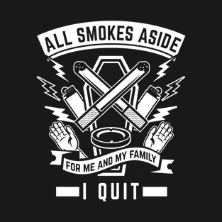 All smokes aside, I quit. For me and my family. Stop smoking T-Shirt