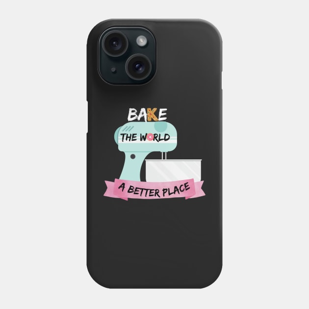 You Bake The World A Better Place Phone Case by Clouth Clothing 