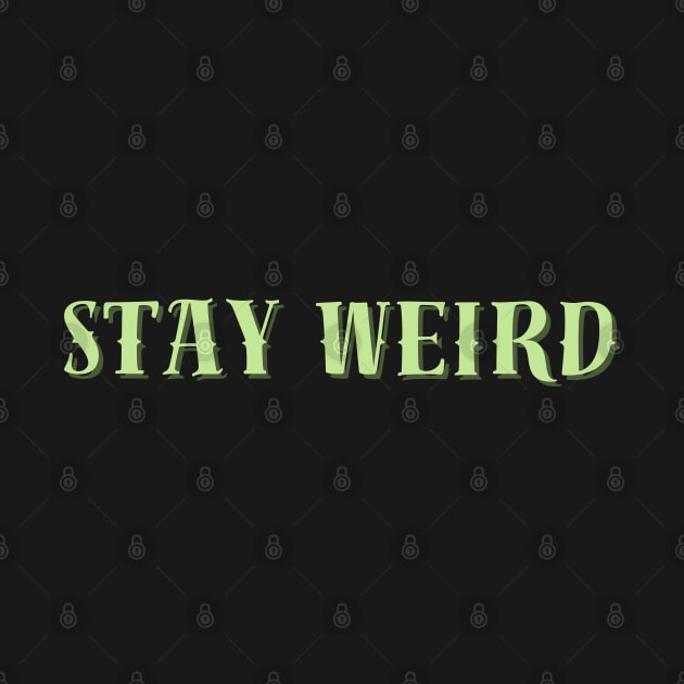 Stay Weird Lime - Funny Quotes by Celestial Mystery