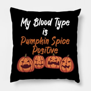 My Blood Type Is Pumpkin Spice positive Pillow