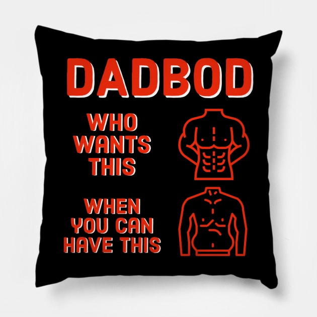 Dad Bod Who Wants This When You Can Have This Pillow by DB Teez and More