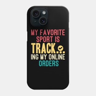 My Favorite Sport Is Tracking My Online Orders - Funny Sport Quote Phone Case