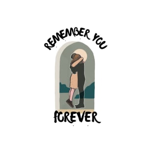 Remember you forever 1 T-Shirt