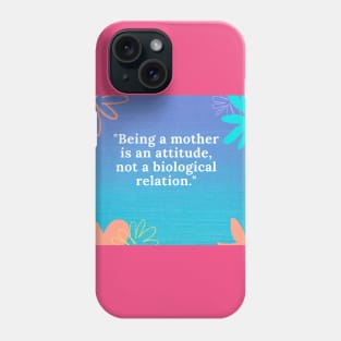 Being a mother is an attitude, not a biological relation Phone Case