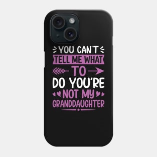 You can't tell me what to do you are not my granddaughter Phone Case