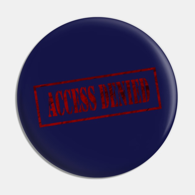 Access Denied Pin by In_Design_We_Trust