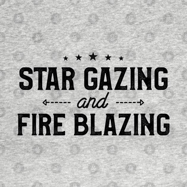 Disover Star Gazing and Fire Blazing Funny Camping Crew - Camping Lover - T-Shirt