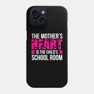 The Mother Heart Is The Child School Room Phone Case