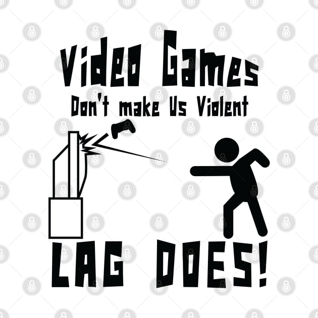 Video games don't make us violent lag does! Funny print by theodoros20