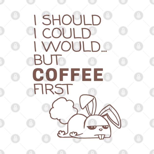 I Should... But Coffee First. Bunny Coffee Lover Coffee by ebayson74@gmail.com