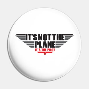 It's Not The Plane It's The Pilot Pin