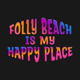 Colorful FOLLY BEACH IS MY HAPPY PLACE T-Shirt