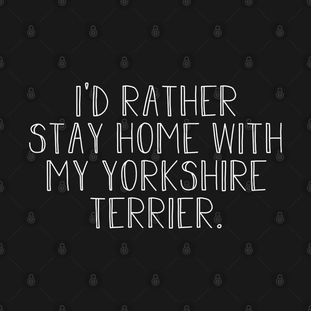 Id rather be home with yorkshire terrier by NeedsFulfilled