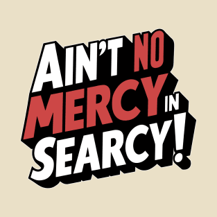 No Mercy in Searcy T-Shirt