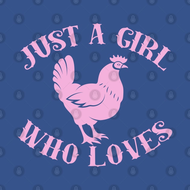 Jst A Girl Who Loves Chickens by GirlLoveDesigns