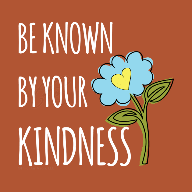 Be known for your kindness by be happy