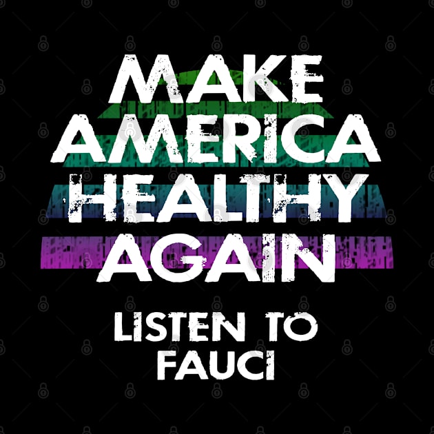 Make America healthy again. In dr Anthony Fauci we trust. Science not morons. Anti Trump. Masks save lives. Fight covid. Wear a face mask. 2020. I stand with Fauci. by IvyArtistic