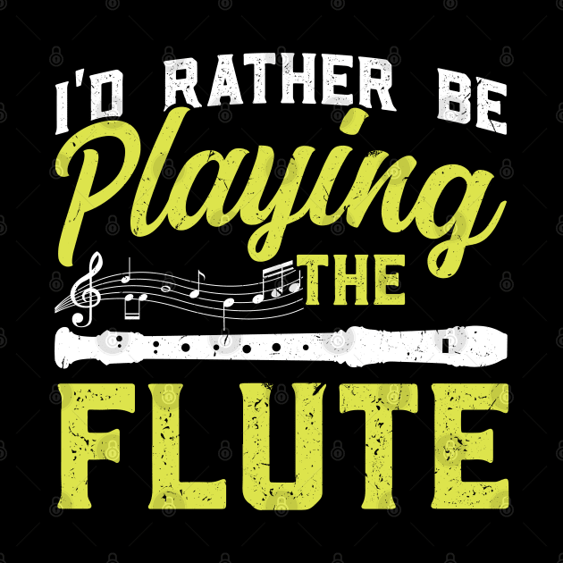 I'd rather be playing the flute Flutist Flute by Peco-Designs