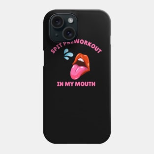 Spit Preworkout In My Mouth // Workout Phone Case