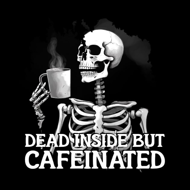 DEAD INSIDE BUT CAFFEINATED by Pixy Official