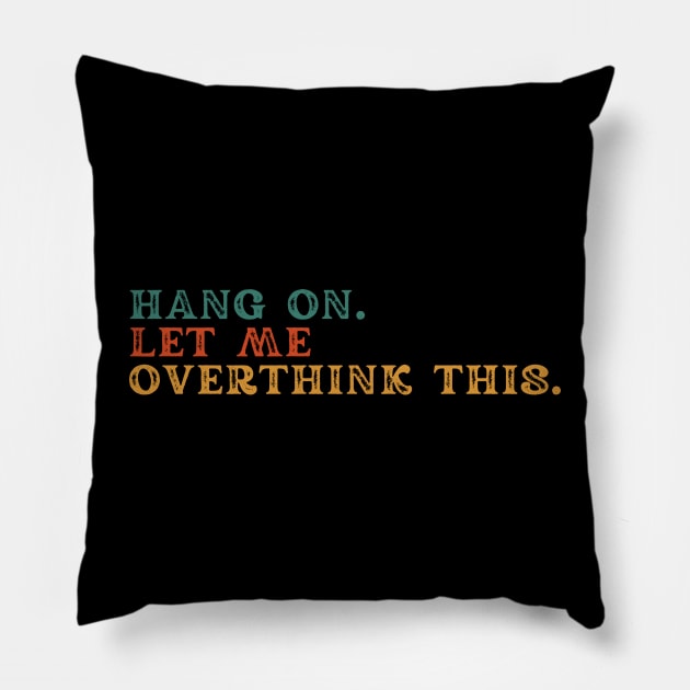 Hang on let me overthink this Pillow by Myartstor 