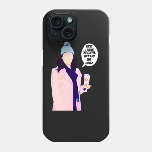 First I Drink the Coffee - Gilmore Phone Case